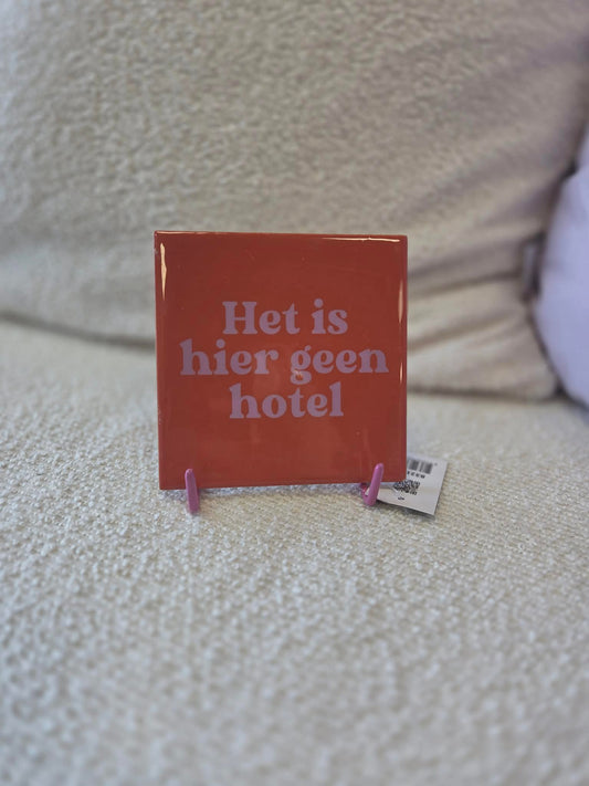 Tegeltje Het is hier geen hotel